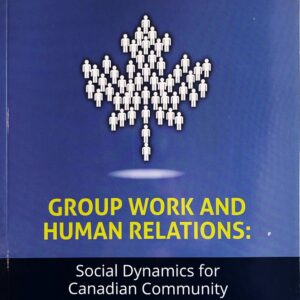 Cover of textbook "Group Work and Human Relations: Social Dynamics for Canadian Community Services Workers." Yellow text on a blue bgackground, with graphic of Canadian flag composed of human silhouettes.